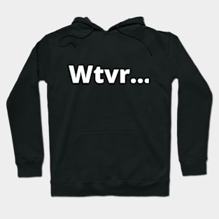 Whatever! Hoodie